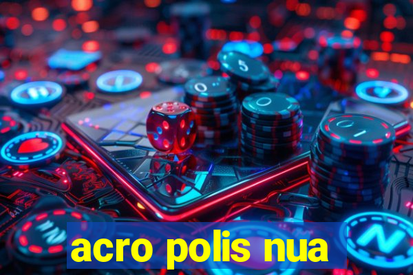 acro polis nua